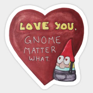 Love you, gnome matter what Sticker